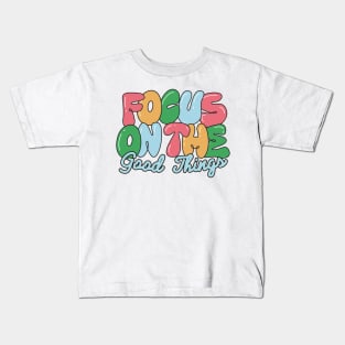 Focus on the good things! Kids T-Shirt